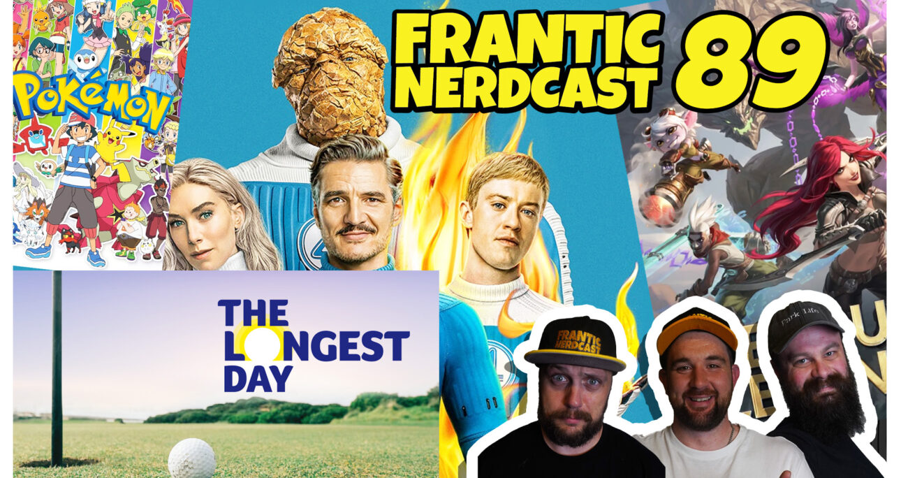 Episode 89 – The Longest Day, TCG Help, Fantastic Four and much more